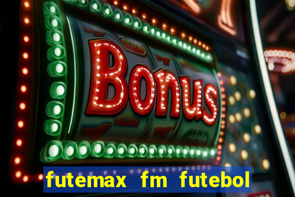 futemax fm futebol ao vivo